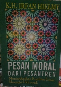 Image of Pesan Moral Dari Pesantren ( Meningkatkan Kualitas Umat Menjaga Ukhuwah)