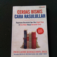 Image of Cerdas Bisnis Cara Rasulullah: Bagaimana Rasulullah Saw.  Bisa Cepat Kaya di Usia Muda Hanya Bermodal Cinta