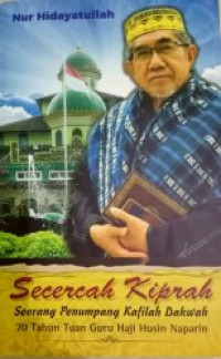 Image of Secercah  Kiprah: Seorang Penumpang Kafilah Dakwah 70 Tahun Tuan Guru Haji Husin Naparin