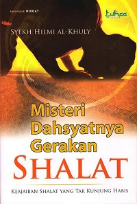 Image of Misteri Dahsyatnya Gerakan Shalat (Keajaiban Shalat Yang Tak Kunjung Habis)