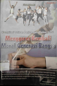 Image of Kompilasi Tulisan (Perjuangan Profesi Guru) Menggores Kembali Moral Generasi Bangsa