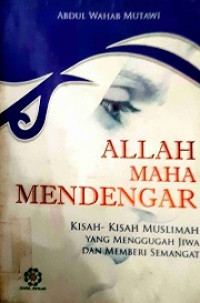 Image of Allah Maha Mendengar (Kisah-kisah Muslimah Yang Menguggah Jiwa Dan Memberi Semangat)