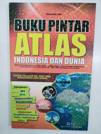 Image of Buku Pintar Atlas Indonesia dan Dunia : Untuk Pelajar SD, SMP, SMS, Mahasiswa dan Umum