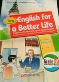 Image of English for a Better Life ( English for Science and Social Study Students) Program Studi Ilmu Alam dan Program Studi Ilmu Sosial  Grade XII (New)