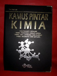 Image of Kamus Pintar Kimia Dilengkapi Dengan Tabel Periodik Unsur Kimia, Tabel Zat, Lambang dan Rumus Tabel Besaran dan Satuan