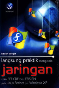 Image of Langsung Praktik Mengelola Jaringan Lebih Efektif dan Efisien pada Linux Fedora dan Windows XP